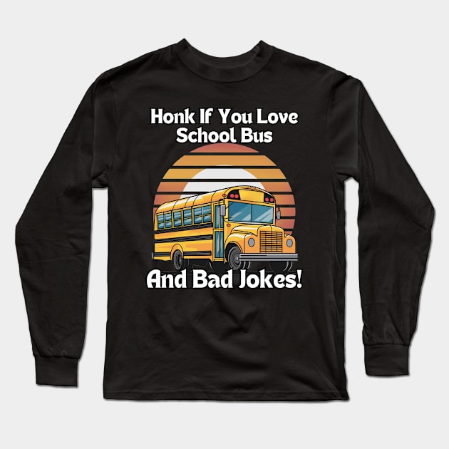 Honk If You Love School Bus And Bad Jokes! Long Sleeve T-Shirt by Estrella Design